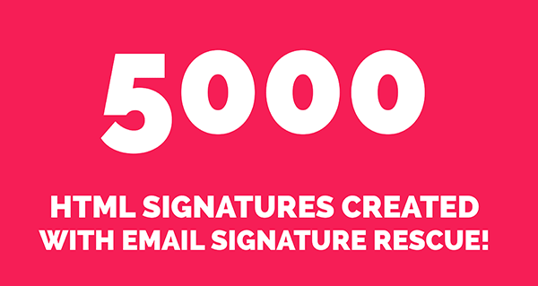 5000 HTML Signatures created with Email Signature Rescue
